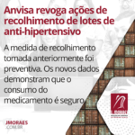 Anvisa revoga ações de recolhimento de lotes de anti-hipertensivo