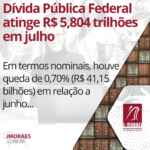 Dívida Pública Federal atinge R$ 5,804 trilhões em julho