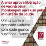 Anvisa aprova liberação de vacina para monkeypox para uso pelo Ministério da Saúde