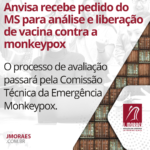 Anvisa recebe pedido do MS para análise e liberação de vacina contra a monkeypox