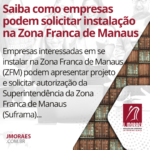 Saiba como empresas podem solicitar instalação na Zona Franca de Manaus