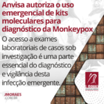 Anvisa autoriza o uso emergencial de kits moleculares para diagnóstico da Monkeypox