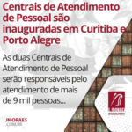Centrais de Atendimento de Pessoal são inauguradas em Curitiba e Porto Alegre