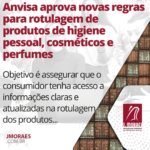 Anvisa aprova novas regras para rotulagem de produtos de higiene pessoal, cosméticos e perfumes