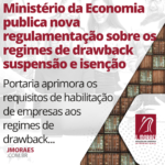 Ministério da Economia publica nova regulamentação sobre os regimes de drawback suspensão e isenção