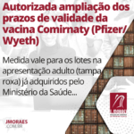 Autorizada ampliação dos prazos de validade da vacina Comirnaty (Pfizer/Wyeth)