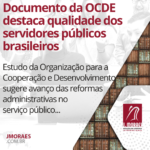 Documento da OCDE destaca qualidade dos servidores públicos brasileiros
