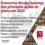 Economia divulga balanço das principais ações da pasta em 2022