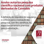 Anvisa autoriza pesquisa científica nacional com produtos derivados de Cannabis