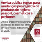 Anvisa publica regras para mudanças pós-registro de produtos de higiene pessoal, cosméticos e perfumes