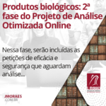 Produtos biológicos: 2ª fase do Projeto de Análise Otimizada Online