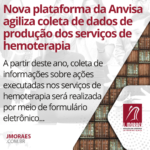 Nova plataforma da Anvisa agiliza coleta de dados de produção dos serviços de hemoterapia