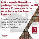 Alfândega de Guarulhos participa de programa do SBT sobre a 4ª temporada da série Aeroporto - Área Restrita