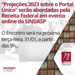 UH nº 018/23 – “Projeções 2023 sobre o Portal Único” serão abordadas pela Receita Federal em evento online do SINDASP