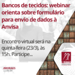 Bancos de tecidos: webinar orienta sobre formulário para envio de dados à Anvisa