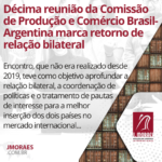 Décima reunião da Comissão de Produção e Comércio Brasil-Argentina marca retorno de relação bilateral