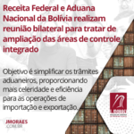 Receita Federal e Aduana Nacional da Bolívia realizam reunião bilateral para tratar de ampliação das áreas de controle integrado