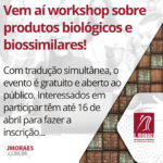 Vem aí workshop sobre produtos biológicos e biossimilares!