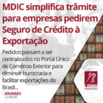 MDIC simplifica trâmite para empresas pedirem Seguro de Crédito à Exportação