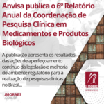 Anvisa publica o 6º Relatório Anual da Coordenação de Pesquisa Clínica em Medicamentos e Produtos Biológicos