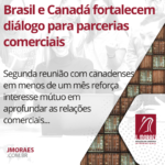 Brasil e Canadá fortalecem diálogo para parcerias comerciais