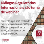 Diálogos Regulatórios Internacionais são tema de webinar