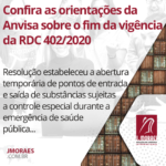 Confira as orientações da Anvisa sobre o fim da vigência da RDC 402/2020