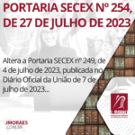 PORTARIA SECEX Nº 254, DE 27 DE JULHO DE 2023