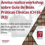 Anvisa realiza workshop sobre Guia de Boas Práticas Clínicas ICH E6 (R3)