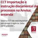 CCT Importação e instrução documental de processos na Anvisa: entenda
