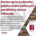 Anvisa aprova consulta pública sobre vacina pré-pandêmica contra influenza