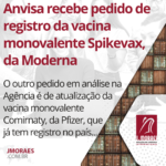 Anvisa recebe pedido de registro da vacina monovalente Spikevax, da Moderna