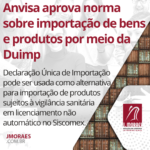 Anvisa aprova norma sobre importação de bens e produtos por meio da Duimp