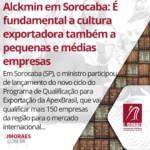 Alckmin em Sorocaba: É fundamental a cultura exportadora também a pequenas e médias empresas