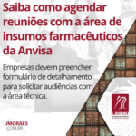 Saiba como agendar reuniões com a área de insumos farmacêuticos da Anvisa