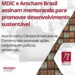 MDIC e Amcham Brasil assinam memorando para promover desenvolvimento sustentável