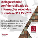 Diálogo setorial: confidencialidade de informações recebidas durante a CP 1.158/2023