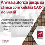 Anvisa autoriza pesquisa clínica com células CAR-T no Brasil