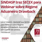 SINDASP traz SECEX para Webinar sobre Regime Aduaneiro Drawback
