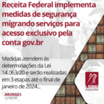 Receita Federal implementa medidas de segurança migrando serviços para acesso exclusivo pela conta gov.br