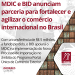 MDIC e BID anunciam parceria para fortalecer e agilizar o comércio internacional no Brasil