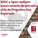 MDIC e Apex realizam encerramento do primeiro ciclo do Programa Elas Exportam