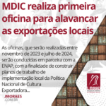 MDIC realiza primeira oficina para alavancar as exportações locais