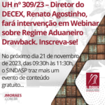 UH nº 309/23 – Diretor do DECEX, Renato Agostinho, fará intervenção em Webinar sobre Regime Aduaneiro Drawback. Inscreva-se!