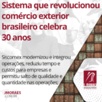 Sistema que revolucionou comércio exterior brasileiro celebra 30 anos