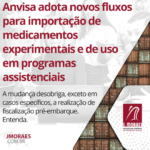 Anvisa adota novos fluxos para importação de medicamentos experimentais e de uso em programas assistenciais