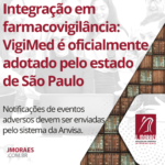 Integração em farmacovigilância: VigiMed é oficialmente adotado pelo estado de São Paulo