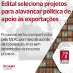 Edital seleciona projetos para alavancar política de apoio às exportações
