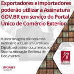 Exportadores e importadores poderão utilizar a Assinatura GOV.BR em serviço do Portal Único de Comércio Exterior