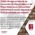 CMED divulga os fatores de conversão do Preço Fábrica e do Preço Máximo ao Consumidor referentes às novas alíquotas do ICMS praticadas nos estados
